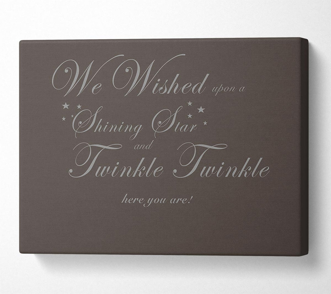  A Canvas Print of Nursery Quote We Wished Upon A Shining Star Chocolate Canvas Print
