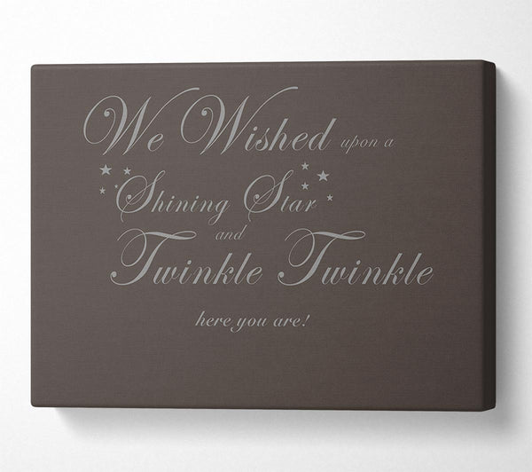  A Canvas Print of Nursery Quote We Wished Upon A Shining Star Chocolate Canvas Print