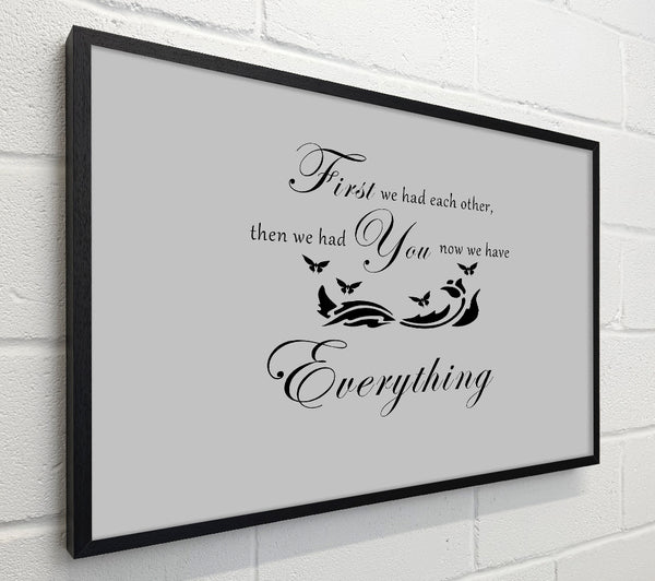 Nursery Quote First We Had Each Other Grey