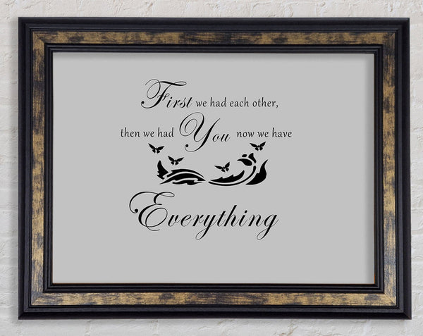 Nursery Quote First We Had Each Other Grey Framed Print