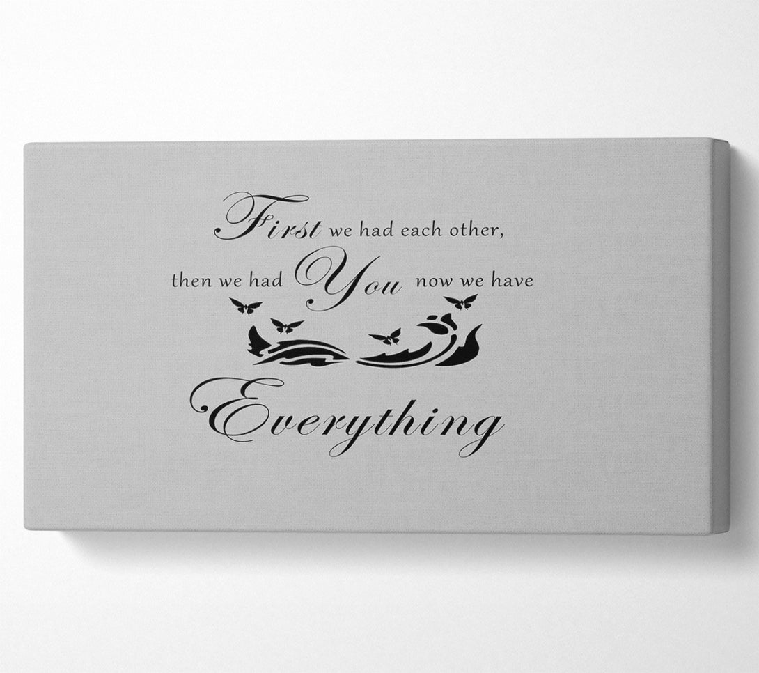 A Canvas Print of Nursery Quote First We Had Each Other Grey Canvas Print