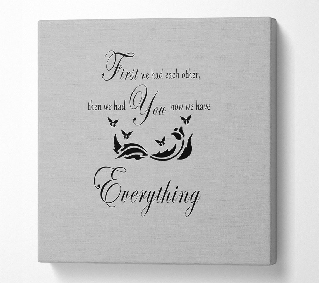  A Canvas Print of Nursery Quote First We Had Each Other Grey Canvas Print