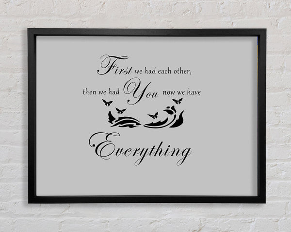 Nursery Quote First We Had Each Other Grey Framed Print