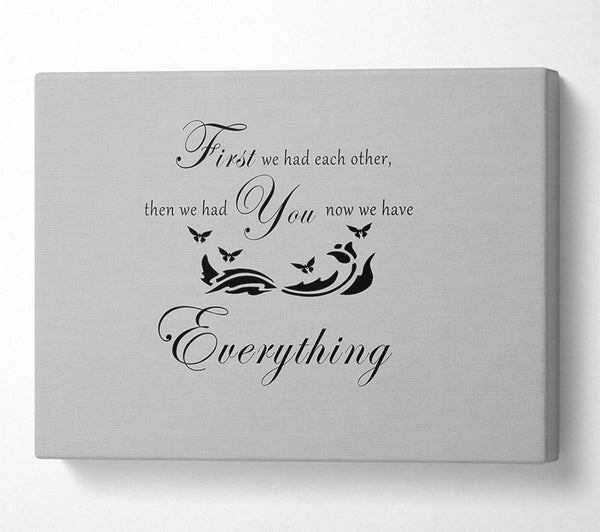  A Canvas Print of Nursery Quote First We Had Each Other Grey Canvas Print