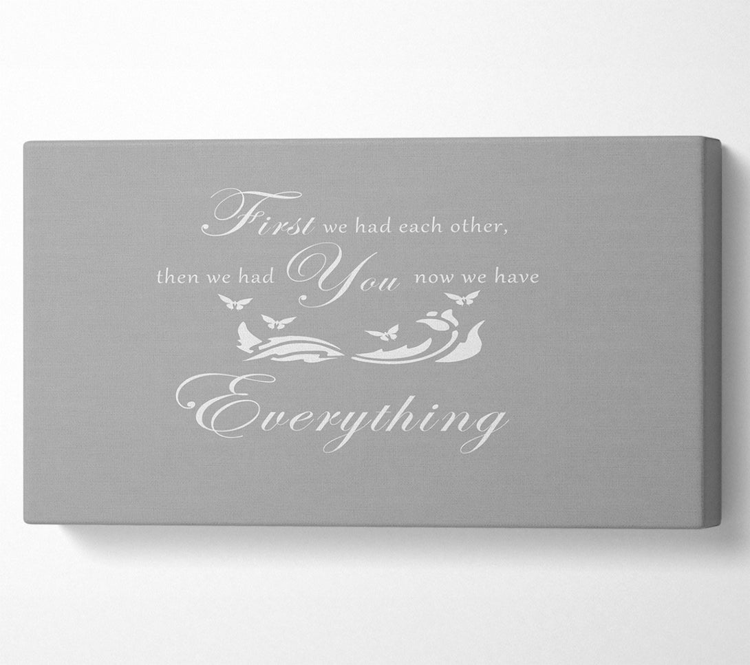  A Canvas Print of Nursery Quote First We Had Each Other Grey White Canvas Art
