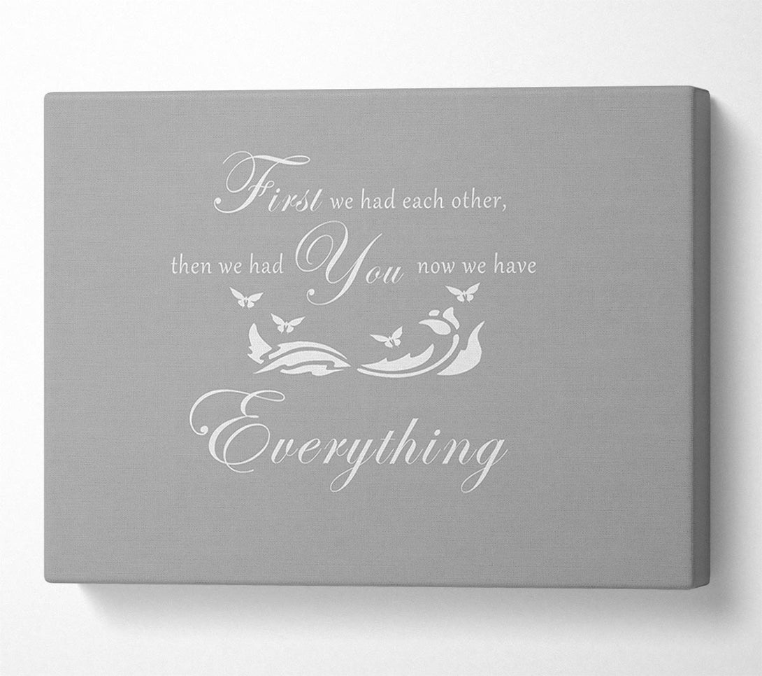  A Canvas Print of Nursery Quote First We Had Each Other Grey White Canvas Art