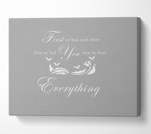  A Canvas Print of Nursery Quote First We Had Each Other Grey White Canvas Art