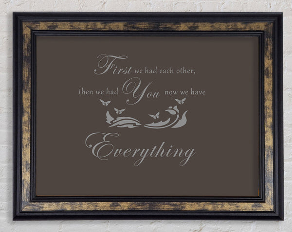 Nursery Quote First We Had Each Other Chocolate Framed Print