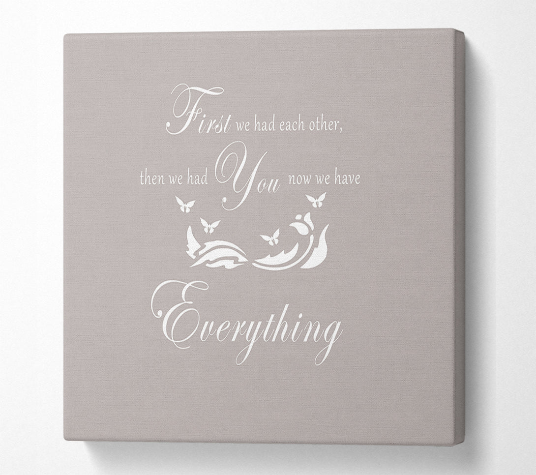  A Canvas Print of Nursery Quote First We Had Each Other Beige Canvas Print