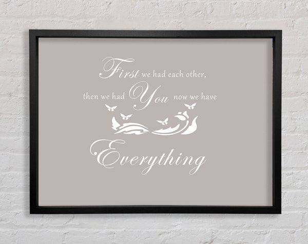 Nursery Quote First We Had Each Other Beige Framed Print