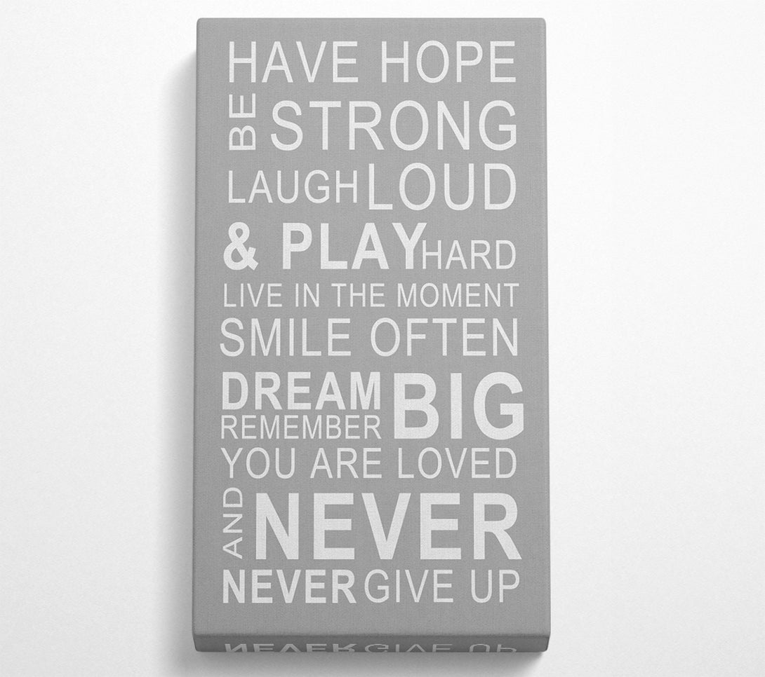  A Canvas Print of Family Quote Have Hope Be Strong Laugh Loud Grey White Canvas Print