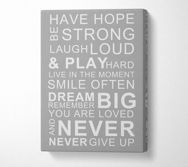  A Canvas Print of Family Quote Have Hope Be Strong Laugh Loud Grey White Canvas Print