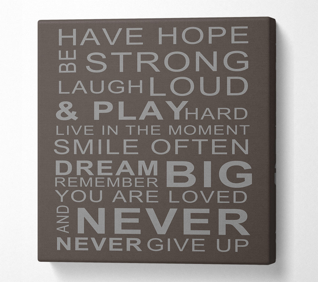  A Canvas Print of Family Quote Have Hope Be Strong Laugh Loud Chocolate Canvas Print