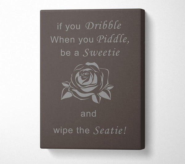  A Canvas Print of Bathroom Quote If You Dribble Chocolate Canvas Print