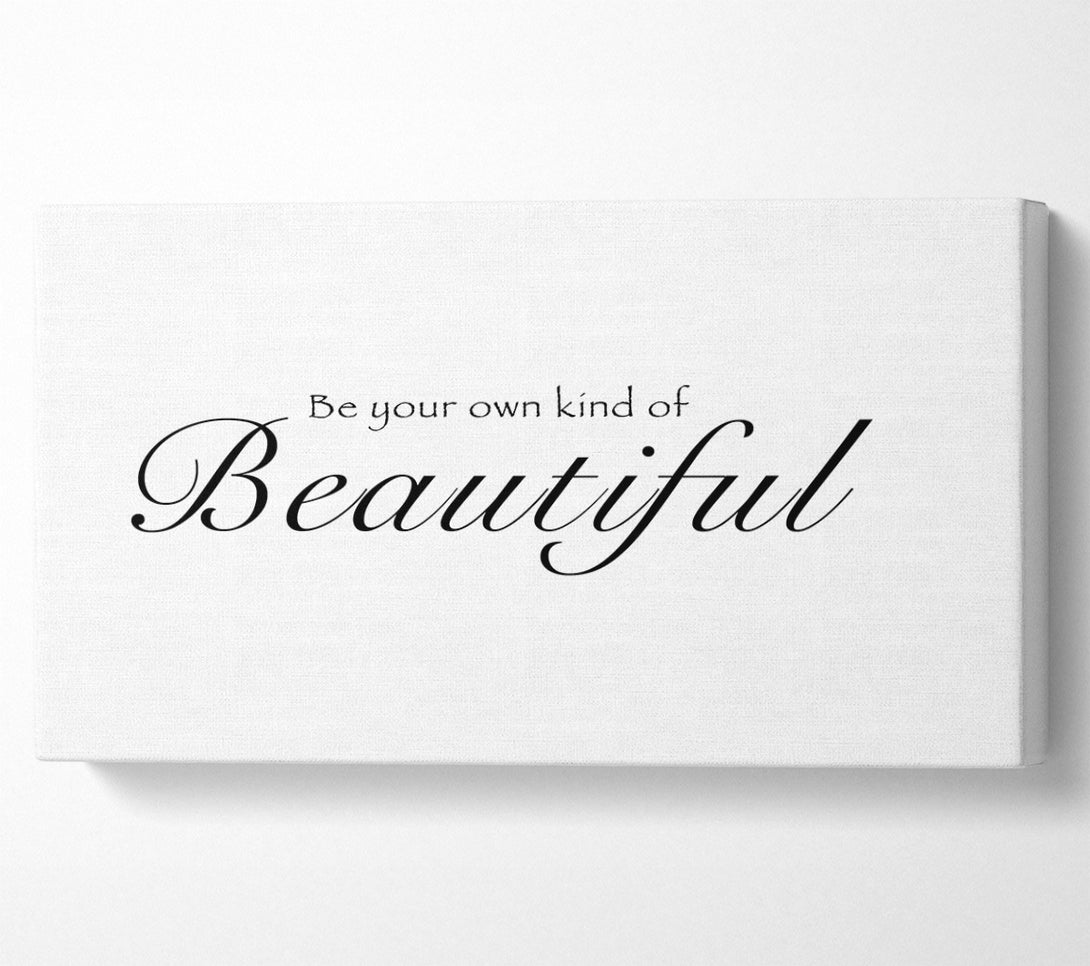  A Canvas Print of Be Your Own Kind Of Beautiful White Canvas Print