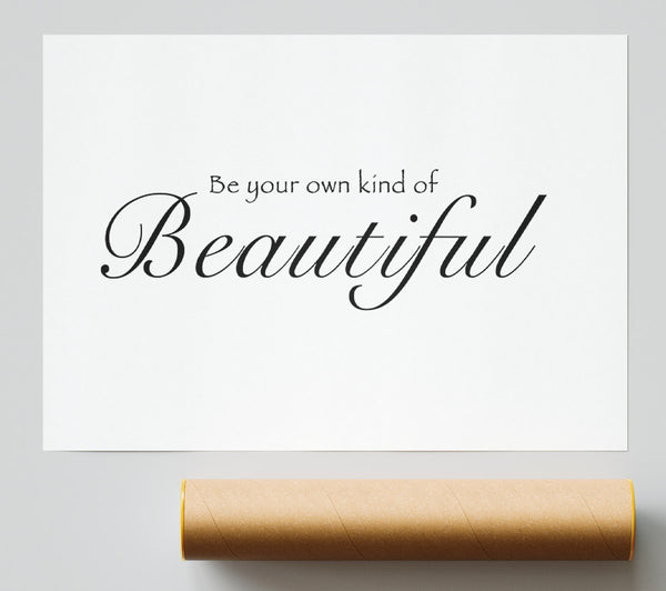 Be Your Own Kind Of Beautiful White Poster