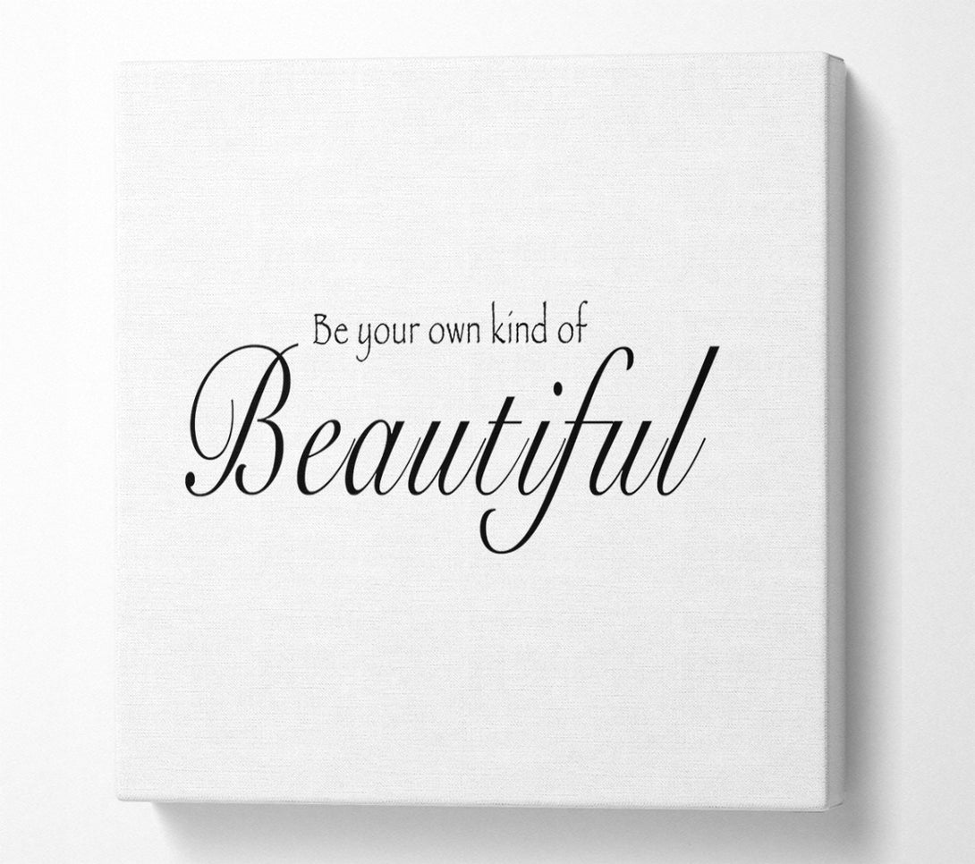  A Canvas Print of Be Your Own Kind Of Beautiful White Canvas Print