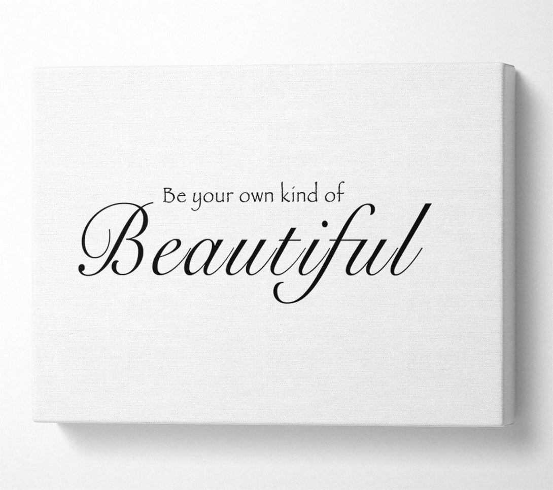  A Canvas Print of Be Your Own Kind Of Beautiful White Canvas Print