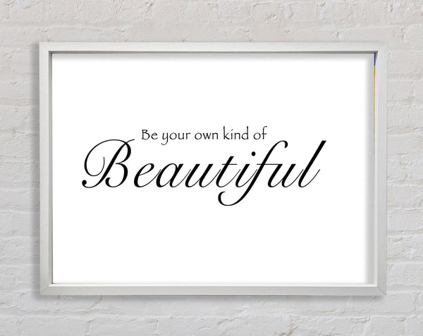 Be Your Own Kind Of Beautiful White Framed Print