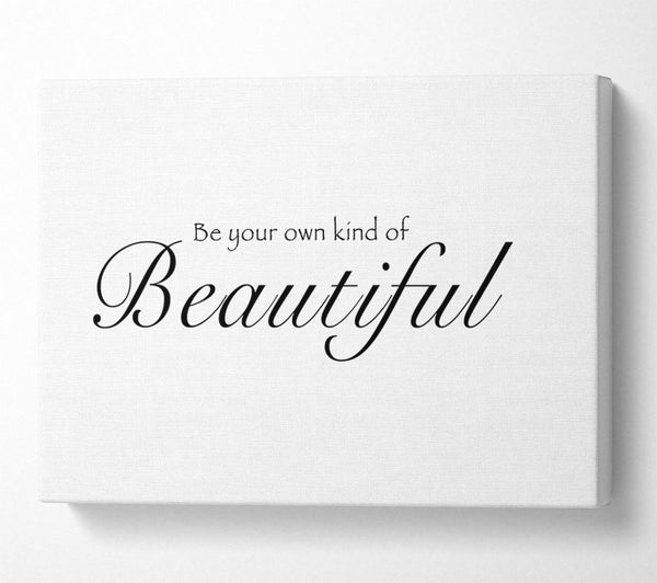  A Canvas Print of Be Your Own Kind Of Beautiful White Canvas Print