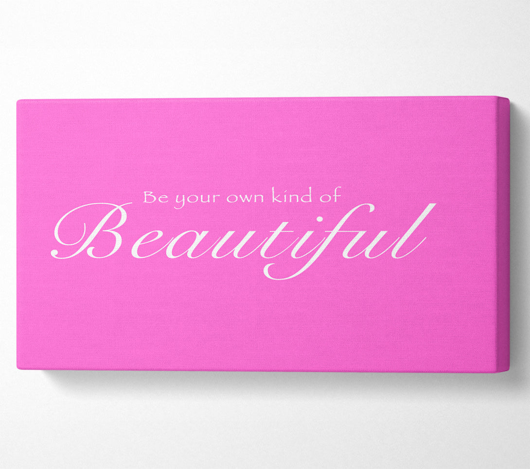  A Canvas Print of Be Your Own Kind Of Beautiful Vivid Pink Canvas Print