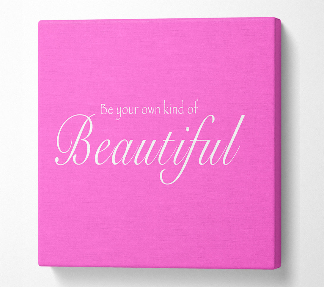  A Canvas Print of Be Your Own Kind Of Beautiful Vivid Pink Canvas Print