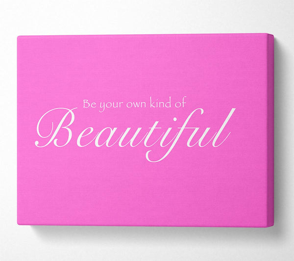  A Canvas Print of Be Your Own Kind Of Beautiful Vivid Pink Canvas Print