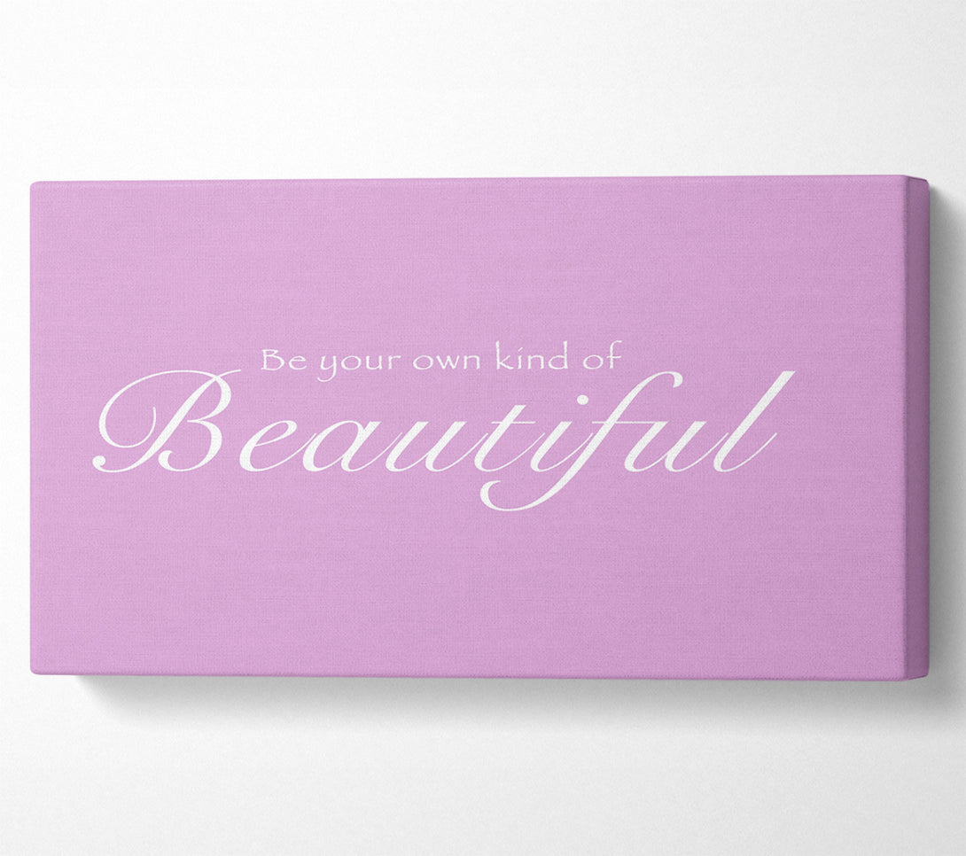  A Canvas Print of Be Your Own Kind Of Beautiful Pink Canvas Print