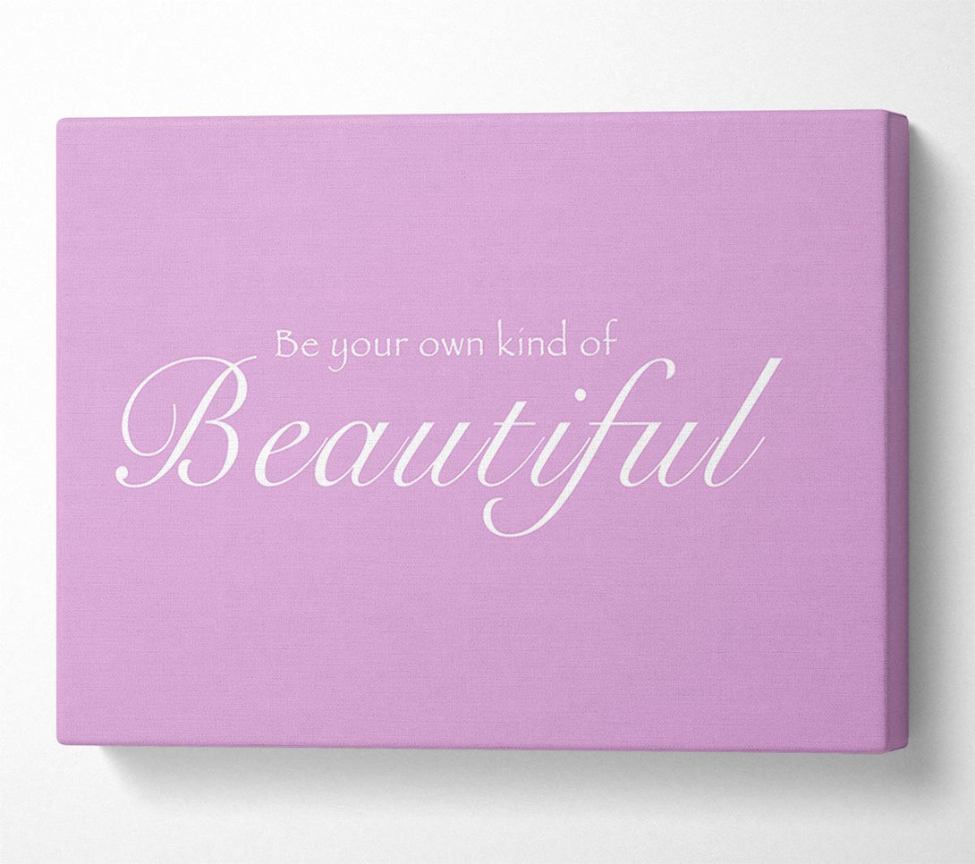  A Canvas Print of Be Your Own Kind Of Beautiful Pink Canvas Print