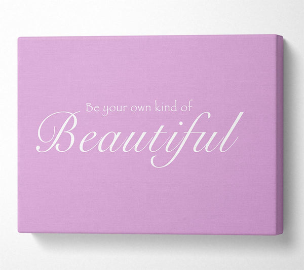  A Canvas Print of Be Your Own Kind Of Beautiful Pink Canvas Print