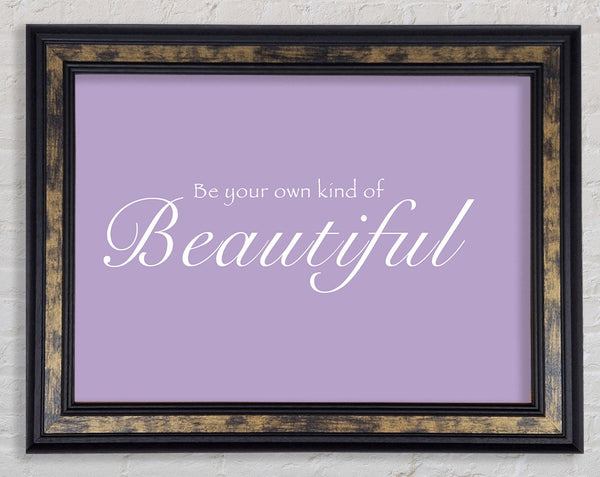 Girls Room Quote Be Your Own Kind Of Beautiful Lilac Framed Print