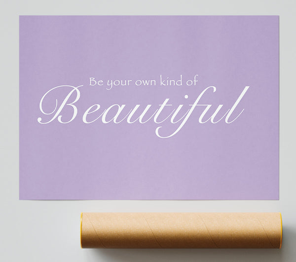 Girls Room Quote Be Your Own Kind Of Beautiful Lilac Poster