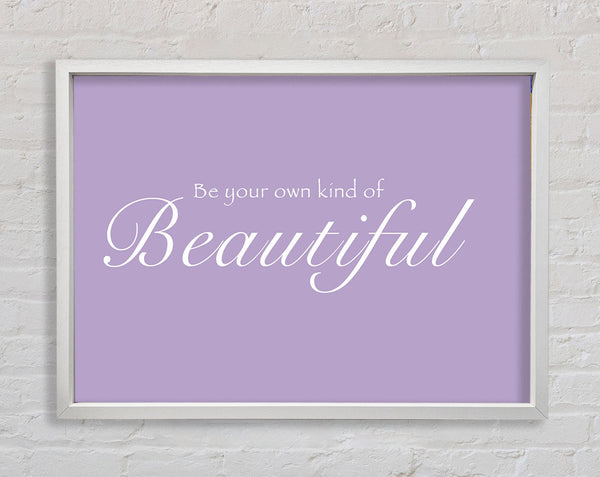 Girls Room Quote Be Your Own Kind Of Beautiful Lilac Framed Print