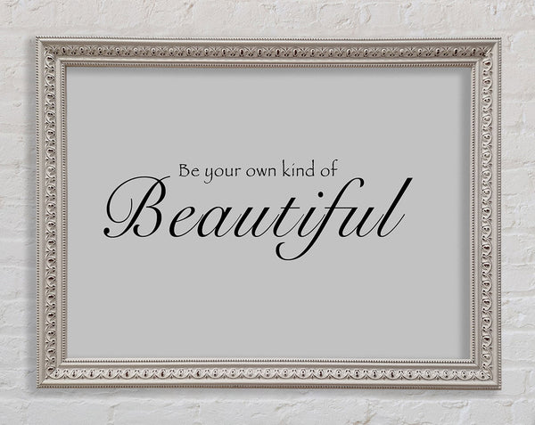 Be Your Own Kind Of Beautiful Grey Framed Print