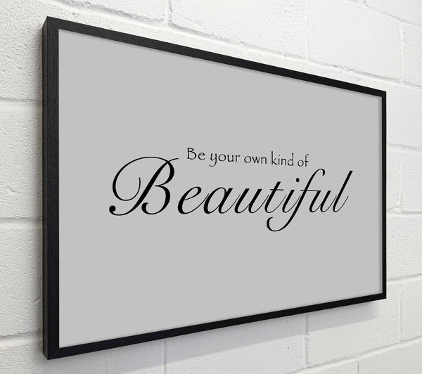 Be Your Own Kind Of Beautiful Grey