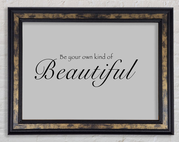 Be Your Own Kind Of Beautiful Grey Framed Print