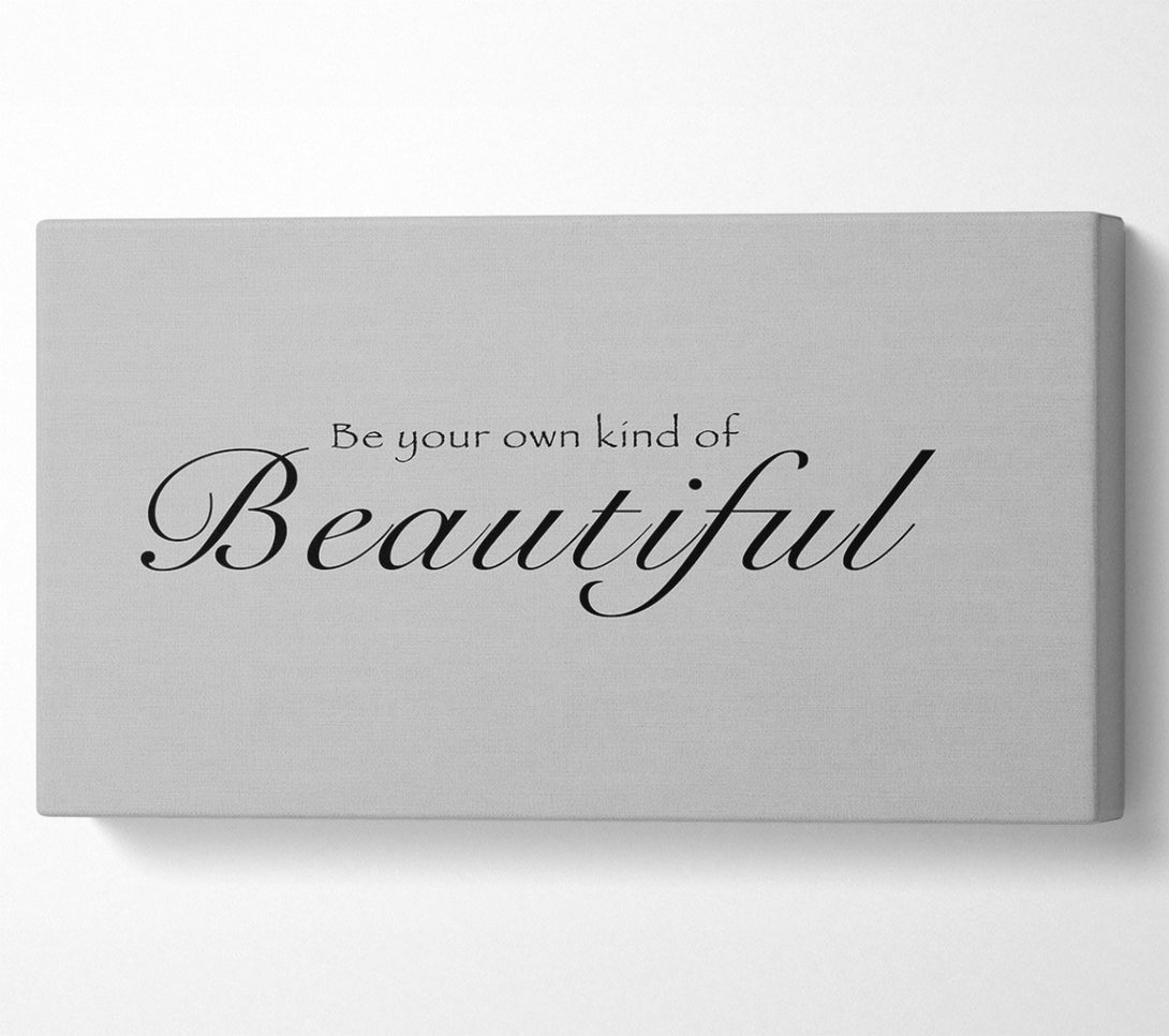  A Canvas Print of Be Your Own Kind Of Beautiful Grey Canvas Art