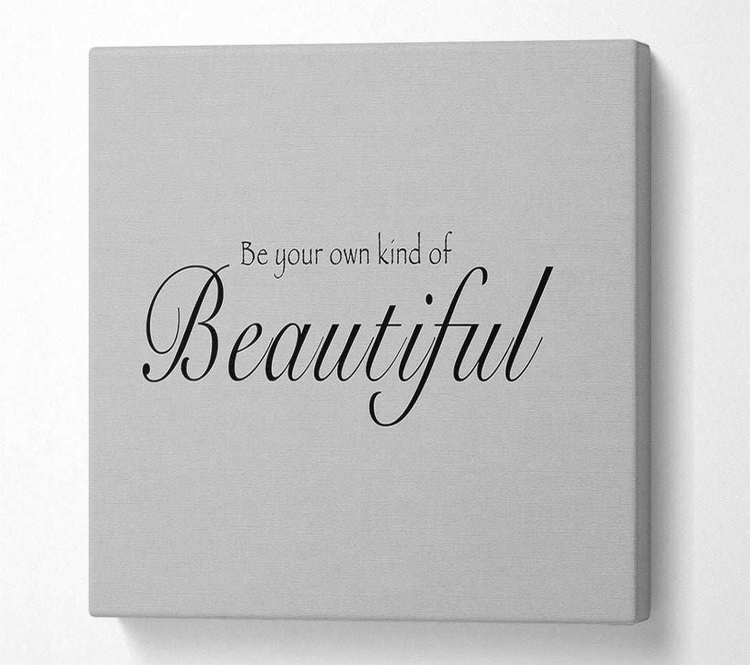  A Canvas Print of Be Your Own Kind Of Beautiful Grey Canvas Art