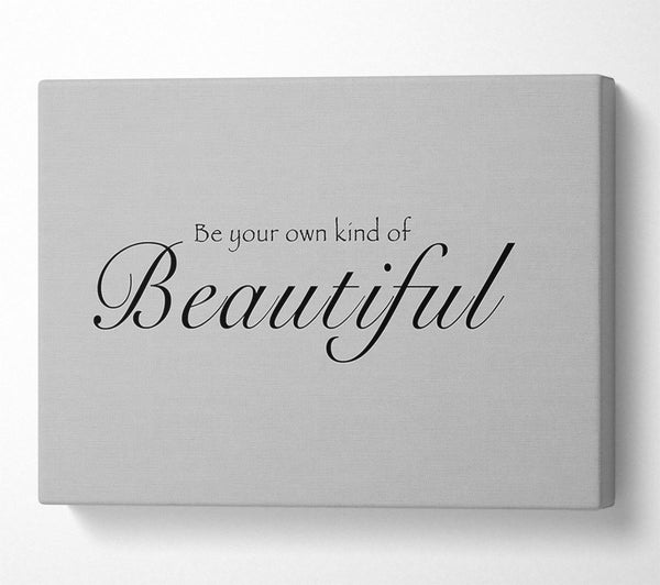  A Canvas Print of Be Your Own Kind Of Beautiful Grey Canvas Art