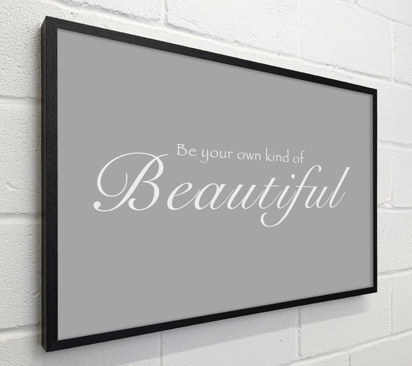 Be Your Own Kind Of Beautiful Grey White