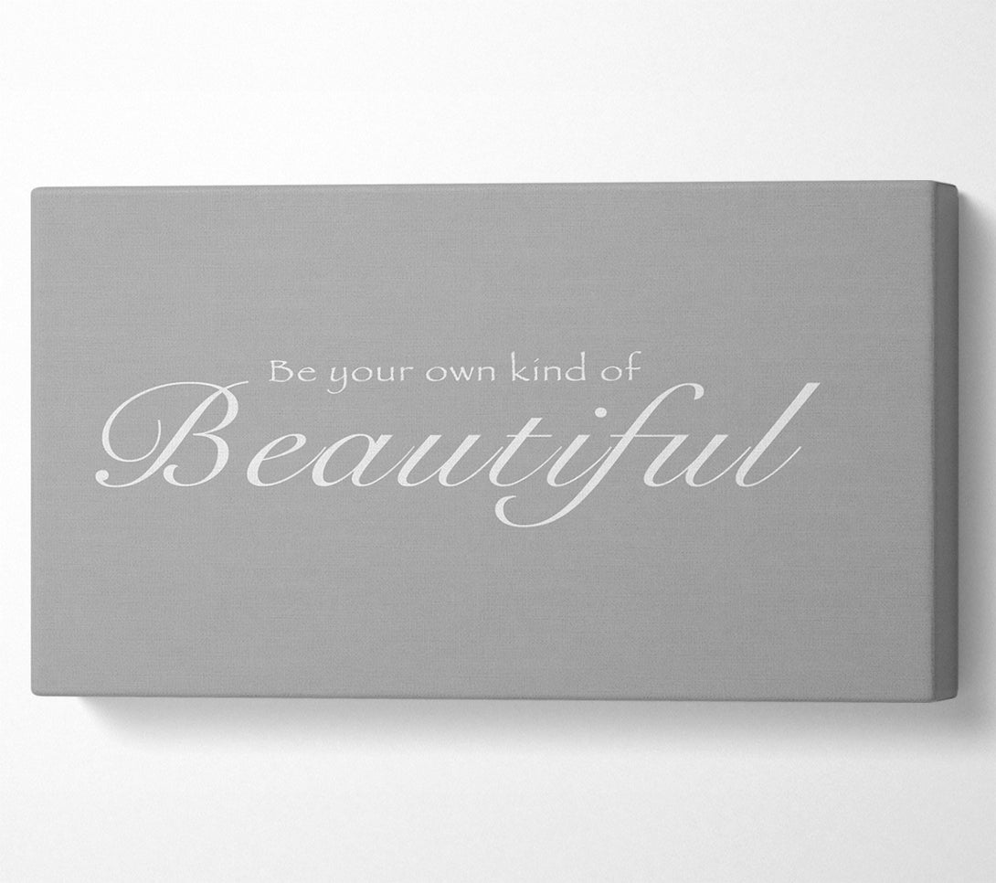  A Canvas Print of Be Your Own Kind Of Beautiful Grey White Canvas Wall Art