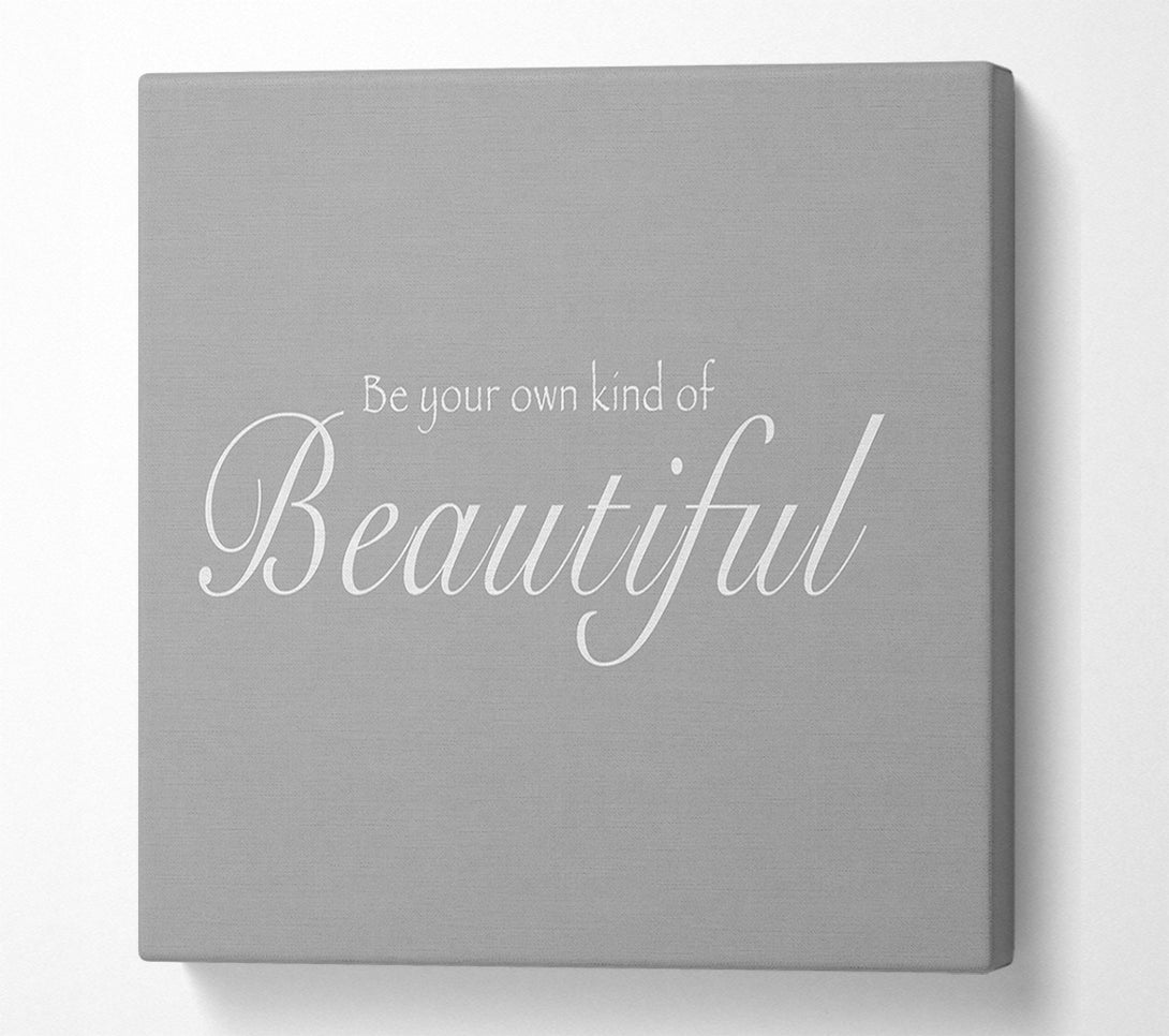  A Canvas Print of Be Your Own Kind Of Beautiful Grey White Canvas Wall Art