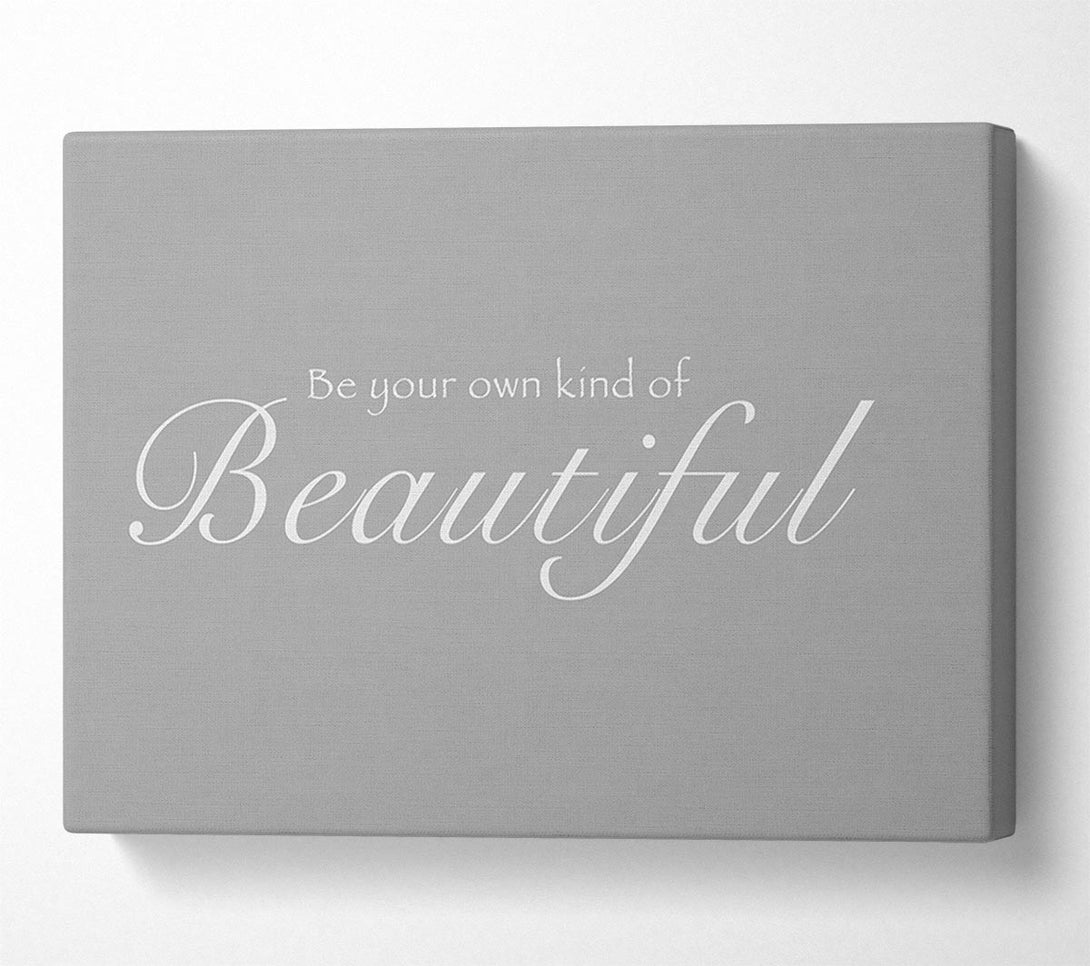  A Canvas Print of Be Your Own Kind Of Beautiful Grey White Canvas Wall Art