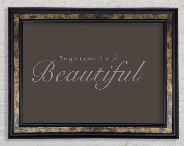 Be Your Own Kind Of Beautiful Chocolate Framed Print