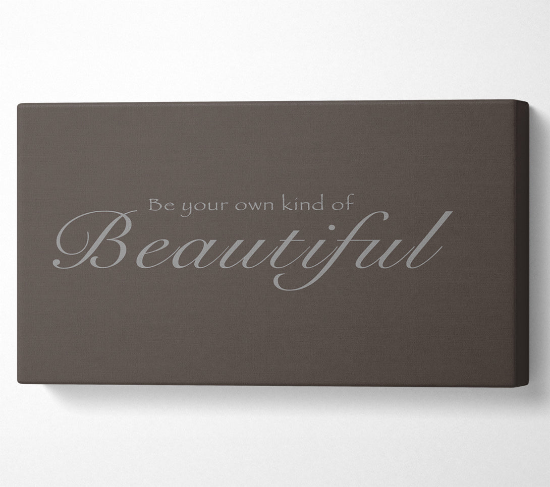  A Canvas Print of Be Your Own Kind Of Beautiful Chocolate Canvas Art