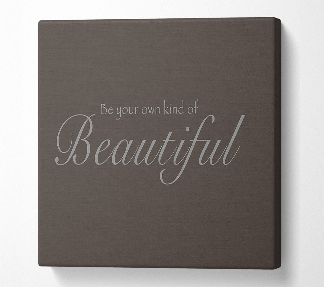  A Canvas Print of Be Your Own Kind Of Beautiful Chocolate Canvas Art