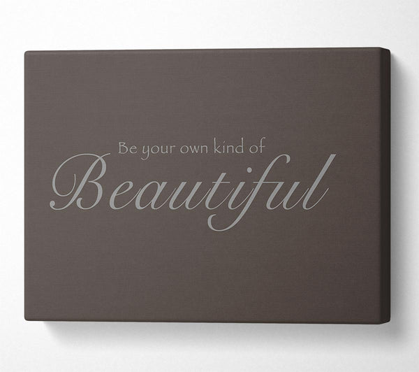  A Canvas Print of Be Your Own Kind Of Beautiful Chocolate Canvas Art
