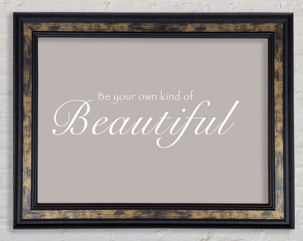 Be Your Own Kind Of Beautiful Beige Framed Print