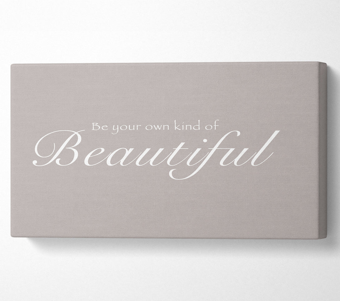  A Canvas Print of Be Your Own Kind Of Beautiful Beige Canvas Art
