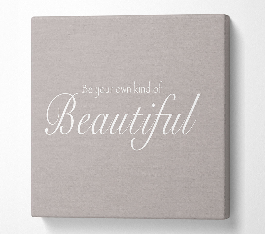  A Canvas Print of Be Your Own Kind Of Beautiful Beige Canvas Art